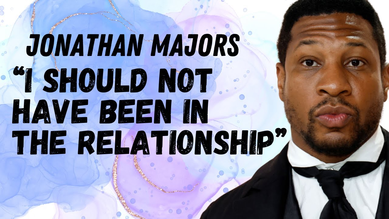 Jonathan Majors States He Should Have Not Been in the Relationship