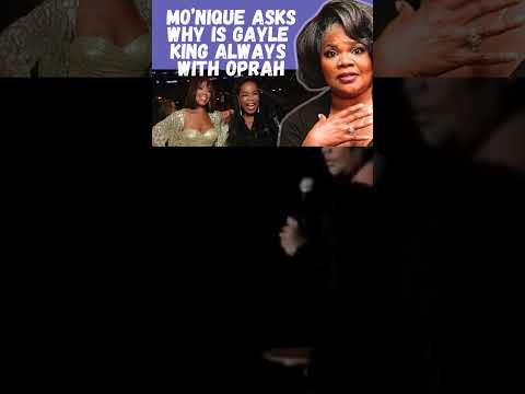 Mo'Nique Asks Why is Gayle King ALWAYS Around Oprah?